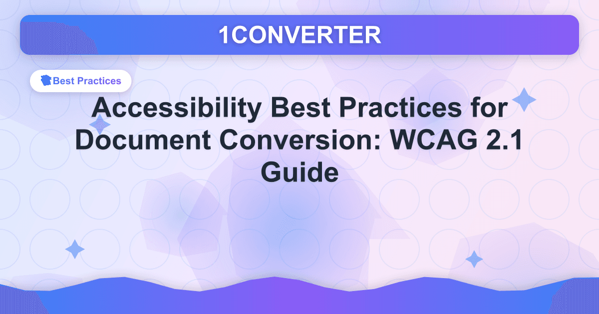 Accessibility Best Practices for Document Conversion: WCAG 2.1 Guide - Best Practices guide on 1CONVERTER blog