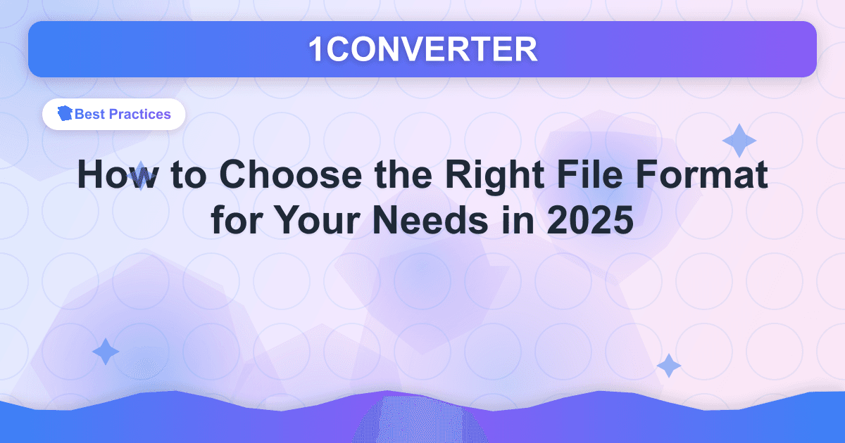 How to Choose the Right File Format for Your Needs in 2025 - Best Practices guide on 1CONVERTER blog