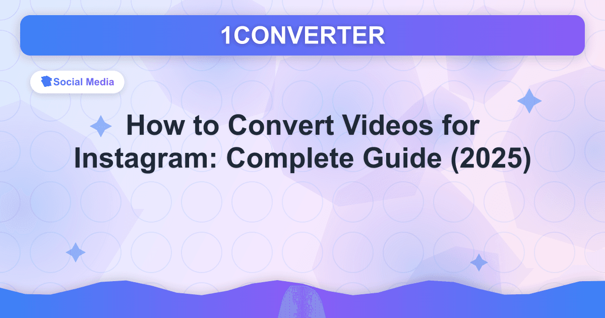 How to Convert Videos for Instagram: Complete Guide (2025) - Social Media guide on 1CONVERTER blog