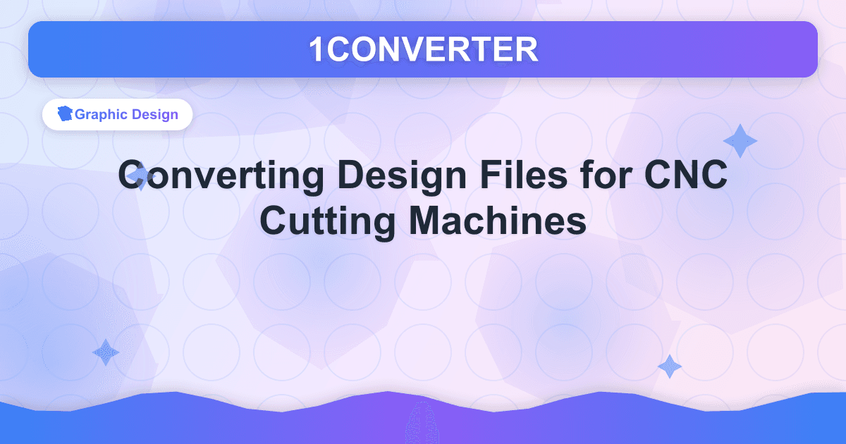Konvertierung von Konstruktionsdateien für CNC-Schneidemaschinen - Graphic Design guide on 1CONVERTER blog