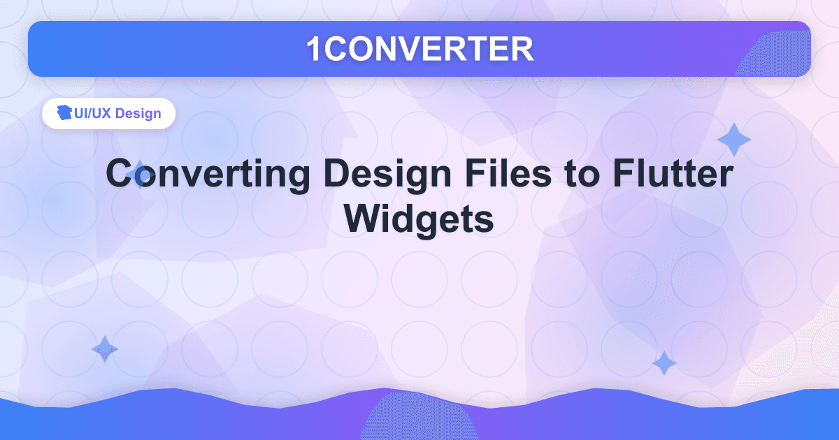 Conversion de fichiers de conception en widgets Flutter - UI/UX Design guide on 1CONVERTER blog