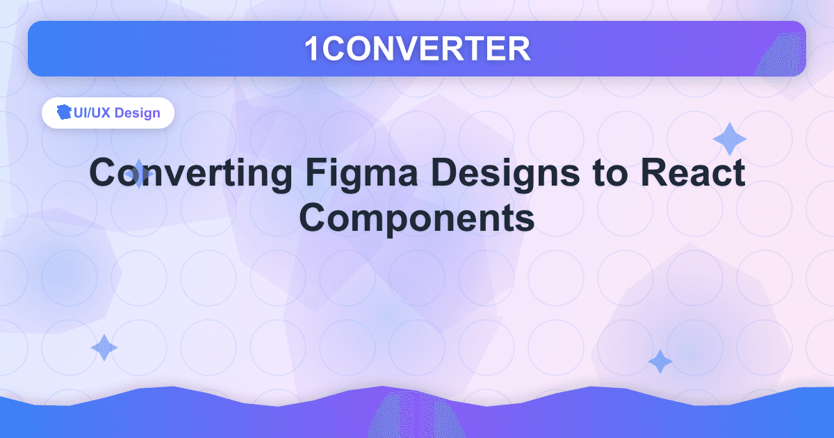 Figma-Designs in React-Komponenten umwandeln - UI/UX Design guide on 1CONVERTER blog