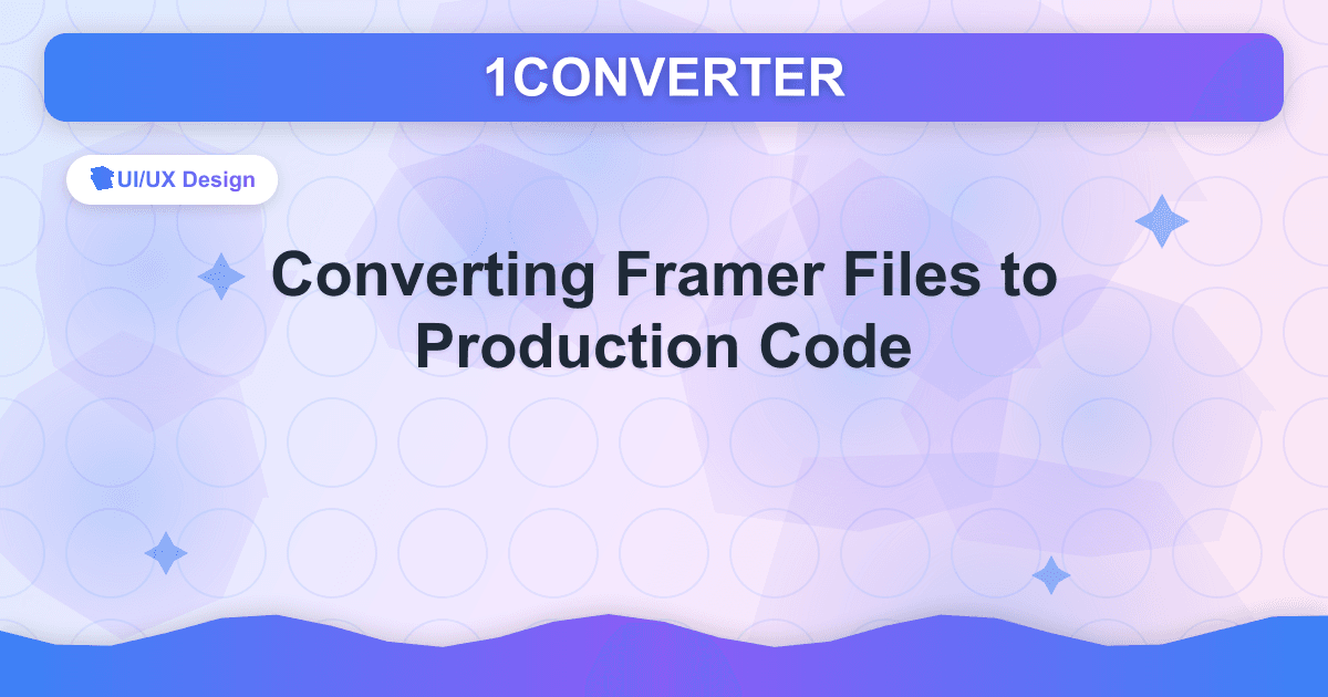 Konvertierung von Framer-Dateien in Produktionscode - UI/UX Design guide on 1CONVERTER blog