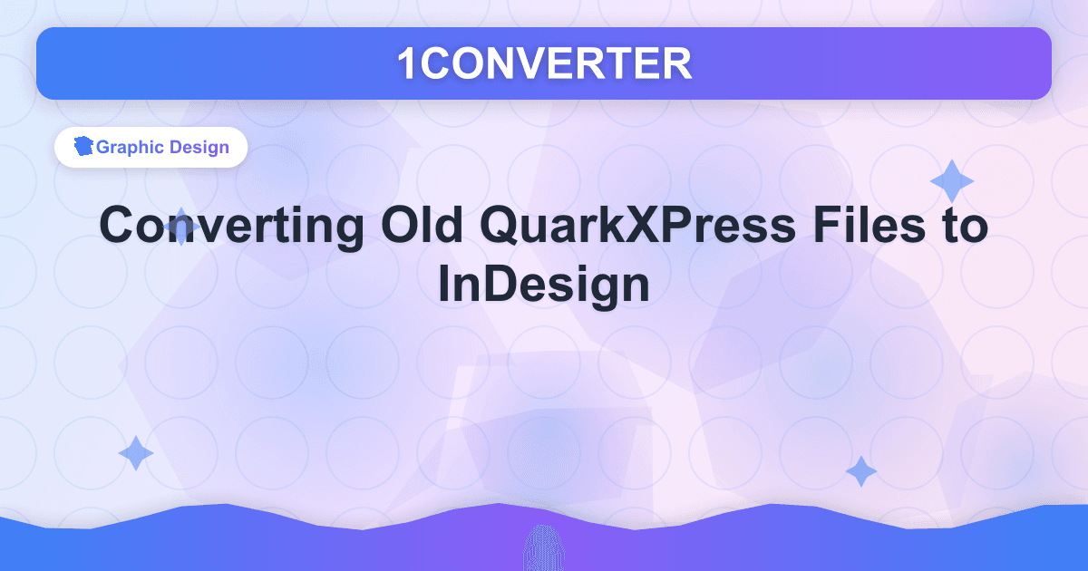 पुरानी क्वार्कएक्सप्रेस फ़ाइलों को इनडिज़ाइन में परिवर्तित करना - Graphic Design guide on 1CONVERTER blog