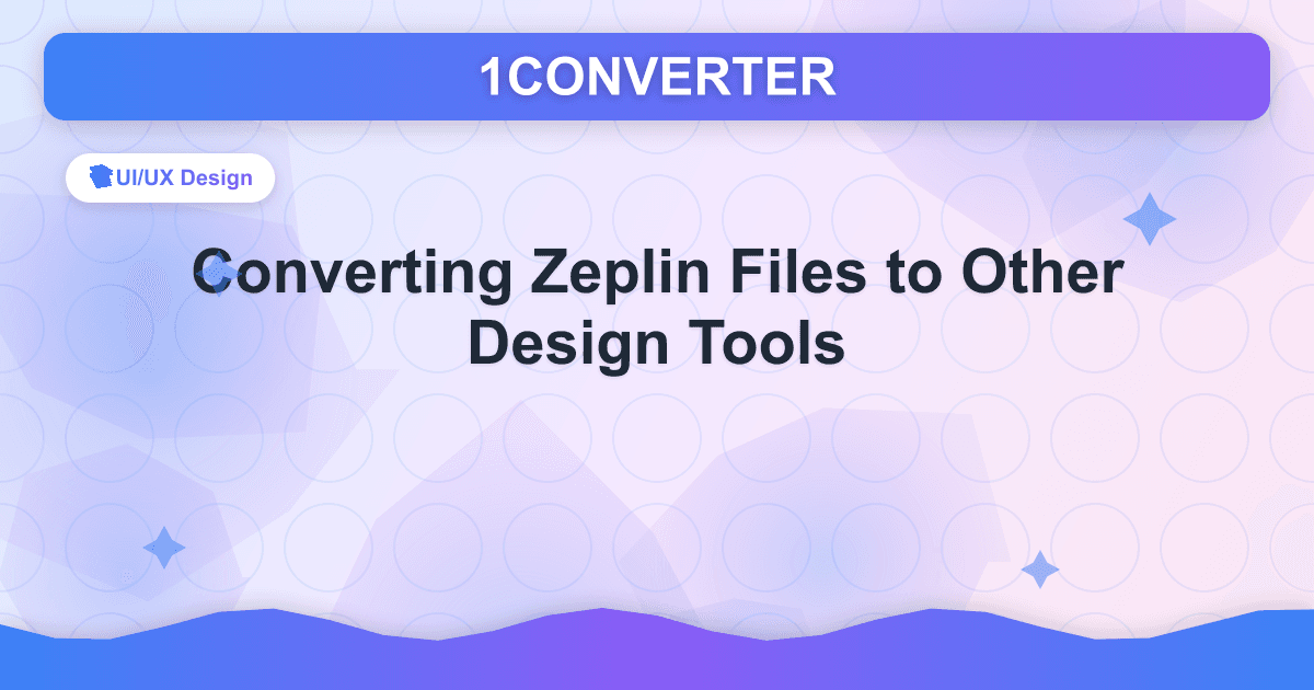 Converting Zeplin Files to Other Design Tools - UI/UX Design guide on 1CONVERTER blog