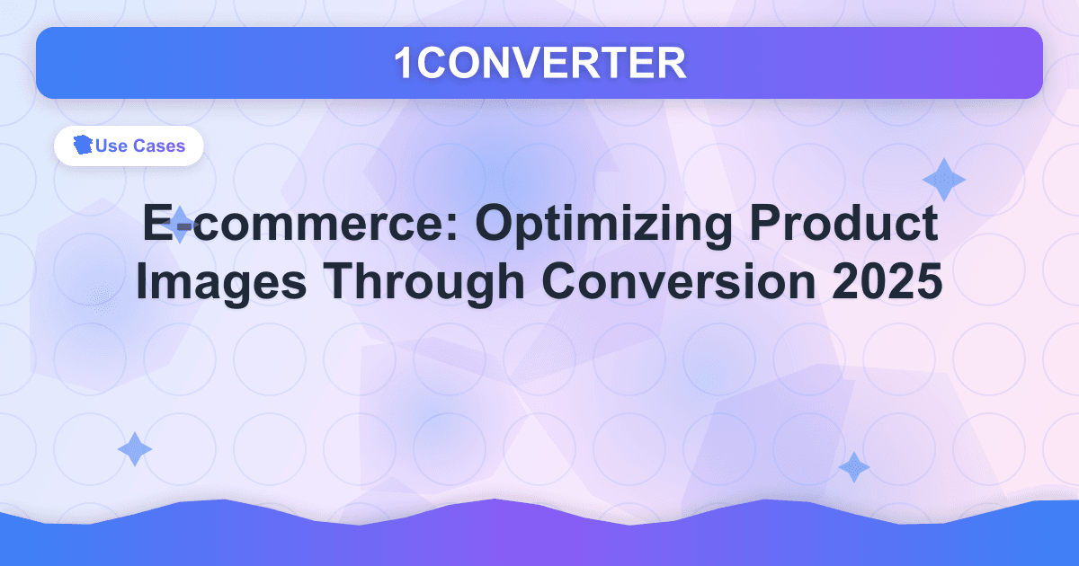 E-commerce: Optimizing Product Images Through Conversion 2025 - Use Cases guide on 1CONVERTER blog