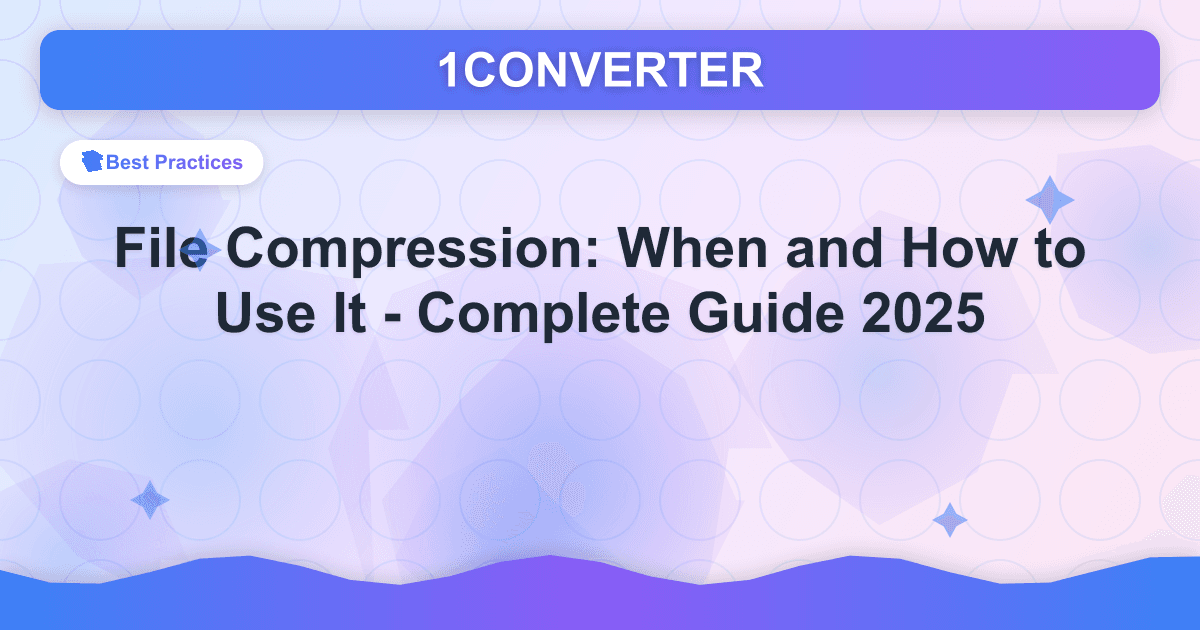 File Compression: When and How to Use It - Complete Guide 2025 - Best Practices guide on 1CONVERTER blog