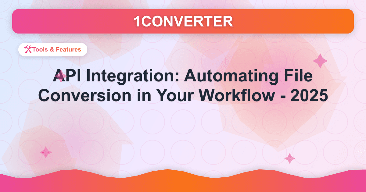 API Integration: Automating File Conversion in Your Workflow - 2025 - Related article