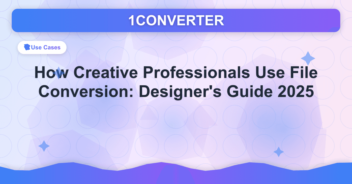 How Creative Professionals Use File Conversion: Designer How Creative Professionals Use File Conversion: Designer - Use Cases guide on 1CONVERTER blog