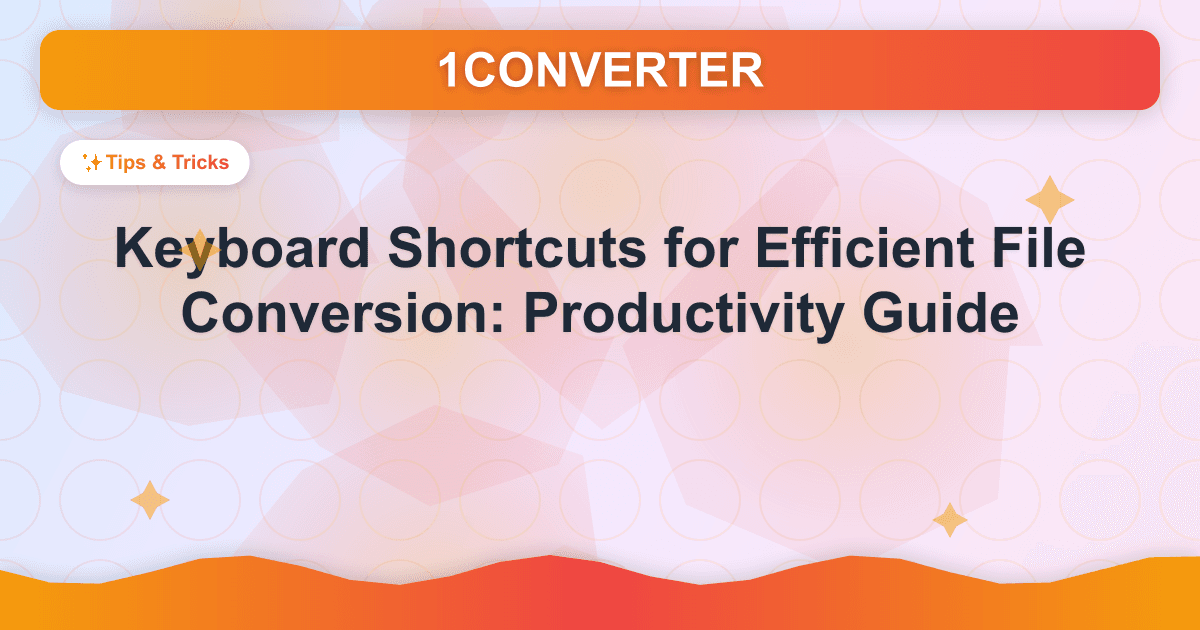 Keyboard Shortcuts for Efficient File Conversion: Productivity Guide - Tips & Tricks guide on 1CONVERTER blog
