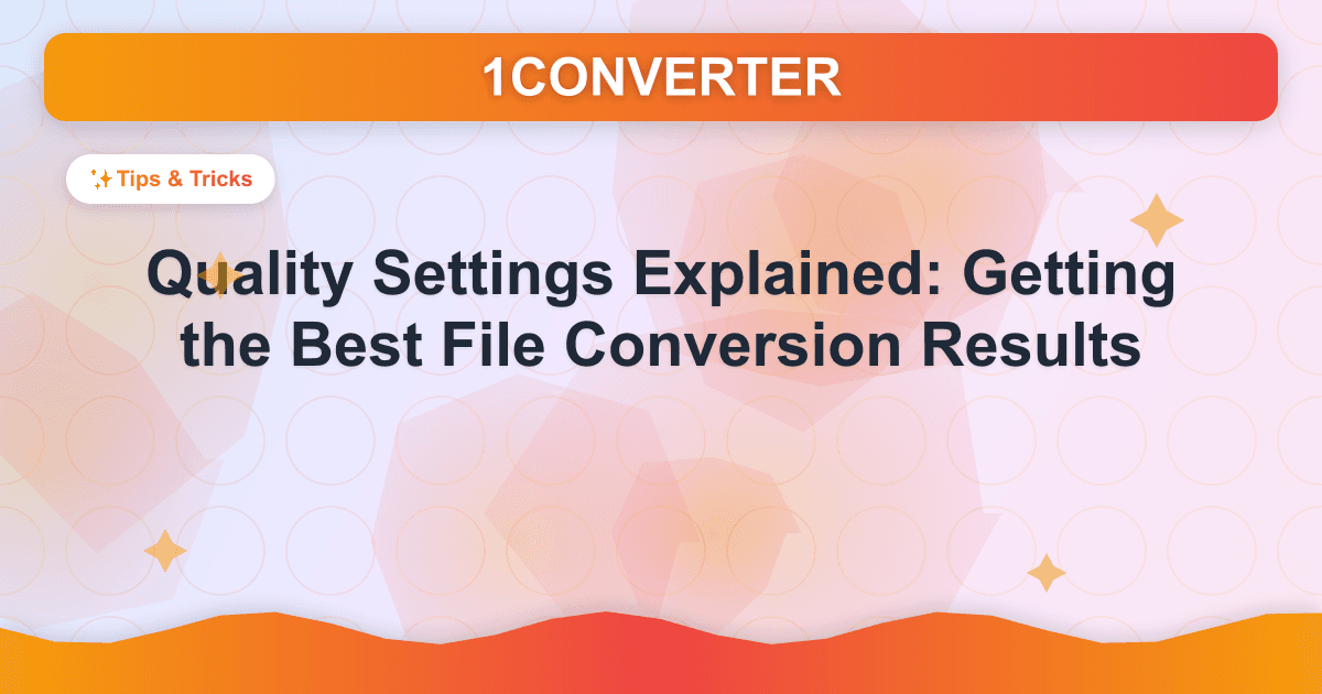 Quality Settings Explained: Getting the Best File Conversion Results - Tips & Tricks guide on 1CONVERTER blog