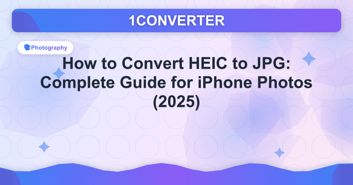 How to Convert HEIC to JPG: Complete Guide for iPhone Photos (2025) - Photography article on 1CONVERTER blog
