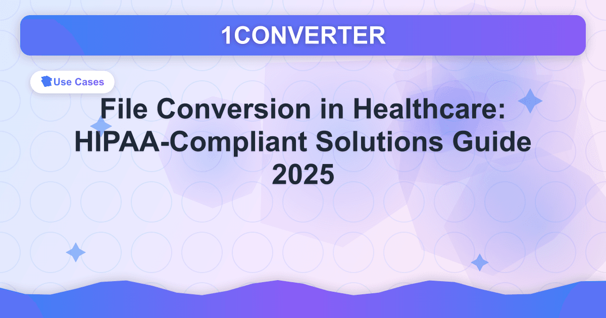 Dateikonvertierung im Gesundheitswesen: HIPAA-konformer Lösungsleitfaden 2025 - Use Cases guide on 1CONVERTER blog