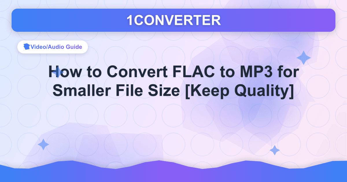 How to Convert FLAC to MP3 for Smaller File Size [Keep Quality] - Video/Audio Guide guide on 1CONVERTER blog
