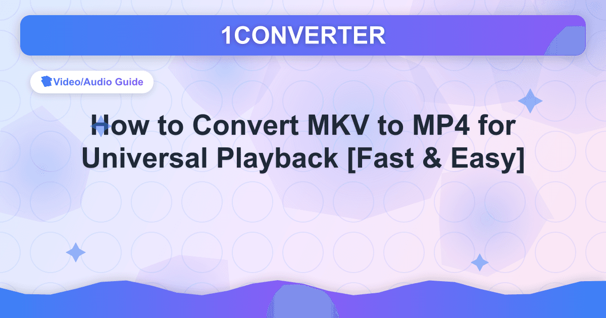 How to Convert MKV to MP4 for Universal Playback [Fast & Easy] - Video/Audio Guide guide on 1CONVERTER blog