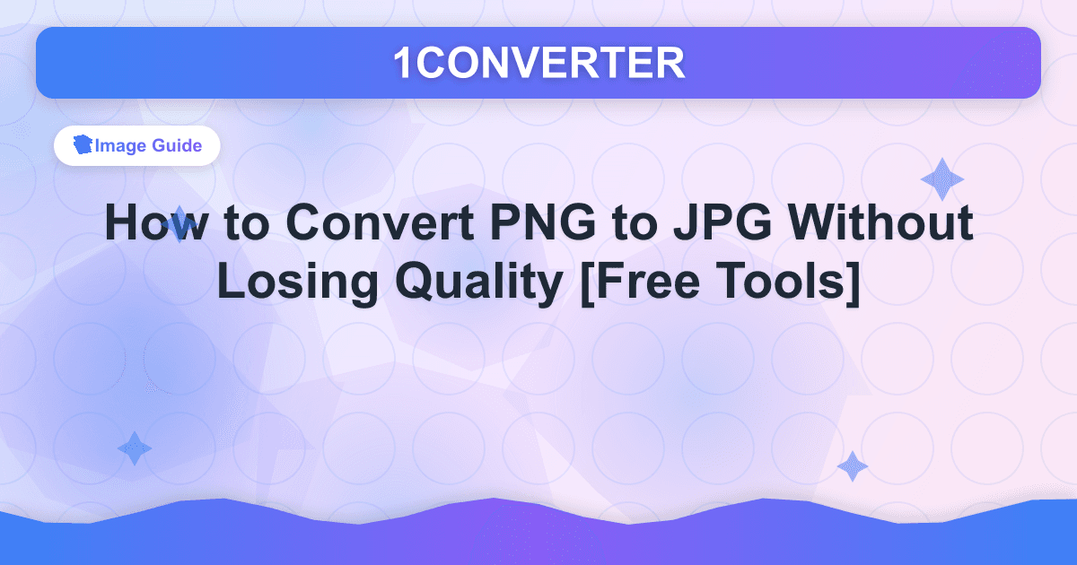 How to Convert PNG to JPG Without Losing Quality [Free Tools] - Image Guide guide on 1CONVERTER blog