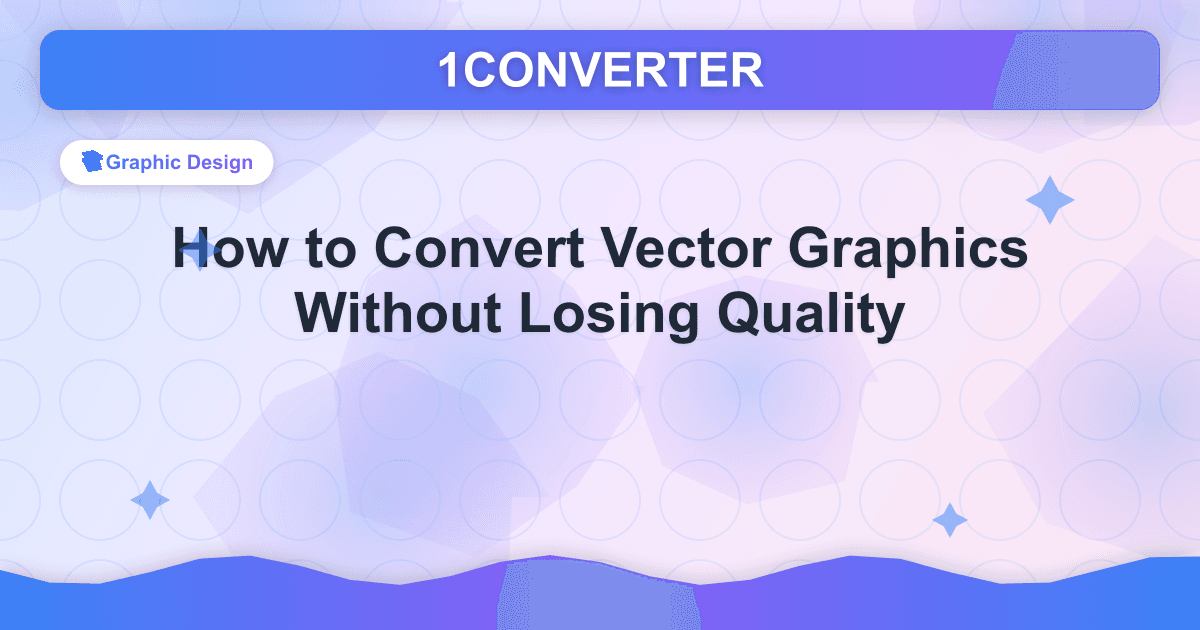 Como converter gráficos vetoriais sem perder qualidade - Graphic Design guide on 1CONVERTER blog