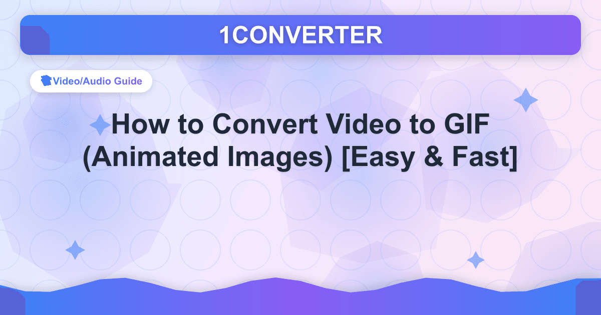 How to Convert Video to GIF (Animated Images) [Easy & Fast] - Video/Audio Guide guide on 1CONVERTER blog