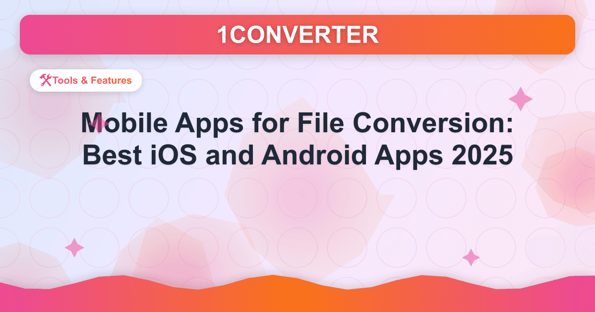 Mobile Apps for File Conversion: Best iOS and Android Apps 2025 - Tools & Features guide on 1CONVERTER blog