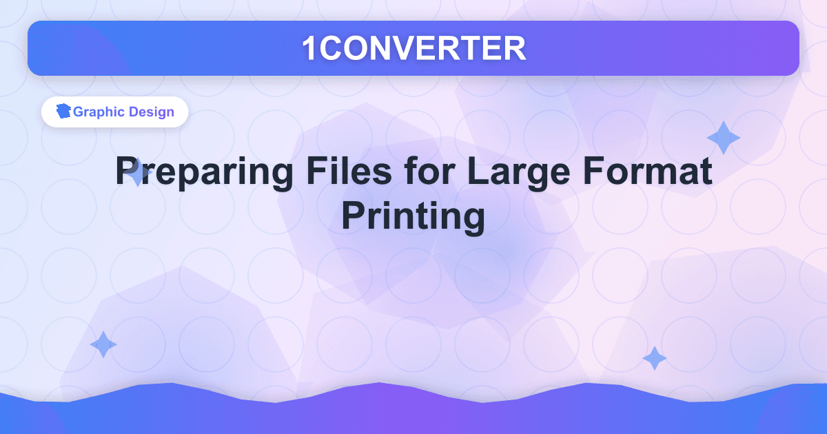 Preparing Files for Large Format Printing - Graphic Design guide on 1CONVERTER blog