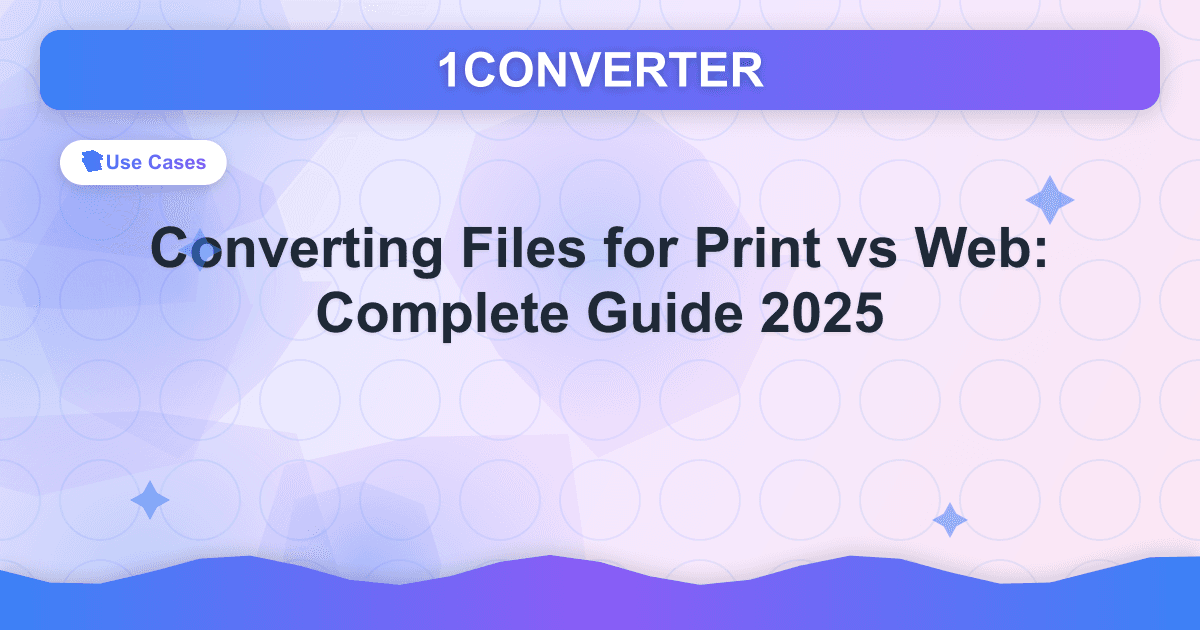 Converting Files for Print vs Web: Complete Guide 2025 - Use Cases guide on 1CONVERTER blog