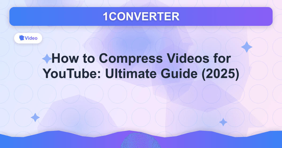 How to Compress Videos for YouTube: Ultimate Guide (2025) - Video guide on 1CONVERTER blog